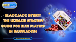 Blackjack BETBDT: The Best Strategy Guide for Players