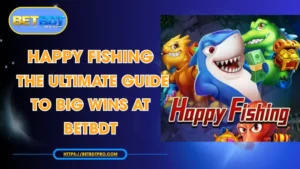 Happy Fishing - The Ultimate Guide to Big Wins at BETBDT