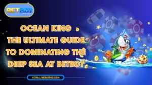Ocean King BETBDT: Best Fishing Game Guide for Bangladesh